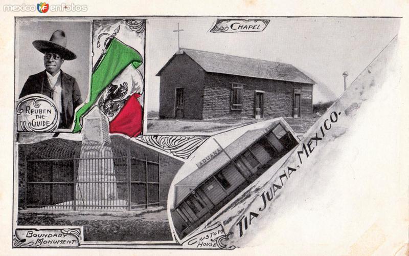 Vistas de Tijuana: El Guía Rubén, La Capilla, La Aduana y Monumento Fronterizo